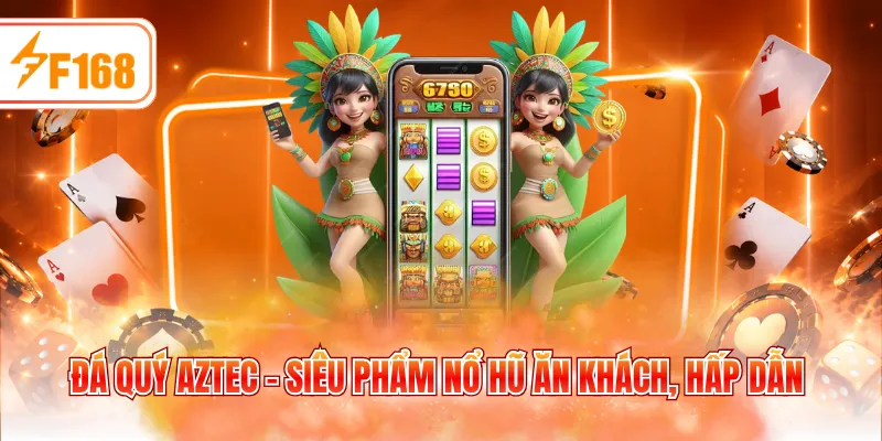 Đá quý Aztec - Siêu phẩm nổ hũ ăn khách, hấp dẫn