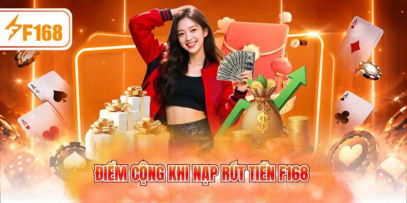 Điểm cộng khi nạp rút tiền F168