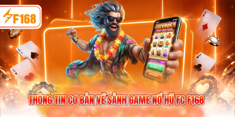 Thông tin cơ bản về sảnh game nổ hũ FC F168